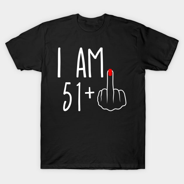 Vintage 52nd Birthday I Am 51 Plus 1 Middle Finger T-Shirt by ErikBowmanDesigns